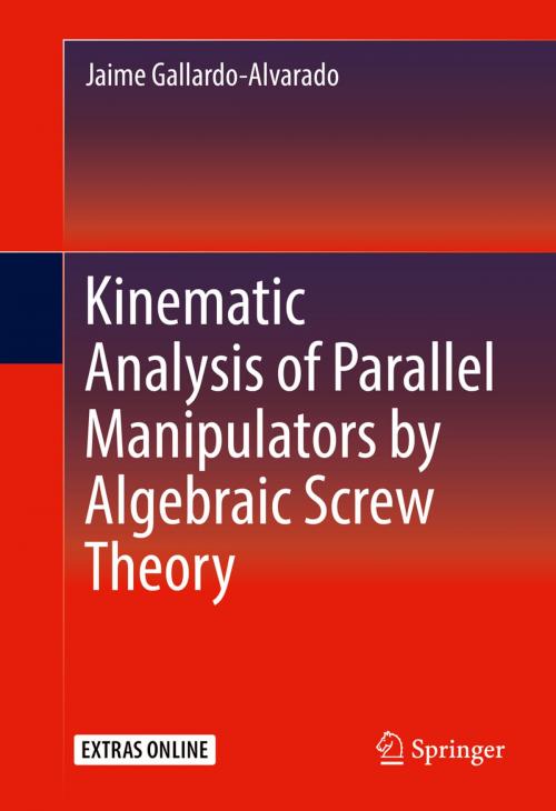 Cover of the book Kinematic Analysis of Parallel Manipulators by Algebraic Screw Theory by Jaime Gallardo-Alvarado, Springer International Publishing