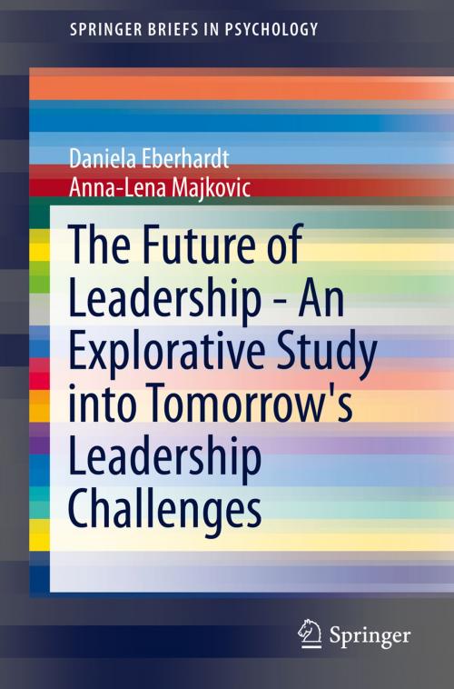 Cover of the book The Future of Leadership - An Explorative Study into Tomorrow's Leadership Challenges by Daniela Eberhardt, Anna-Lena Majkovic, Springer International Publishing