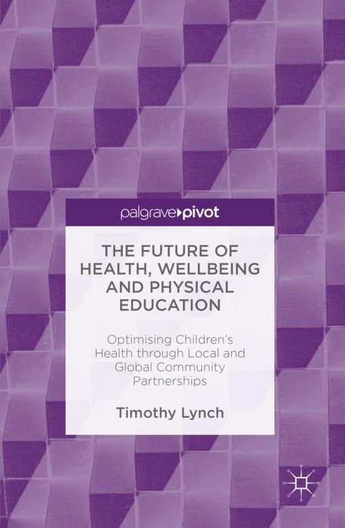 Cover of the book The Future of Health, Wellbeing and Physical Education by Timothy Lynch, Springer International Publishing