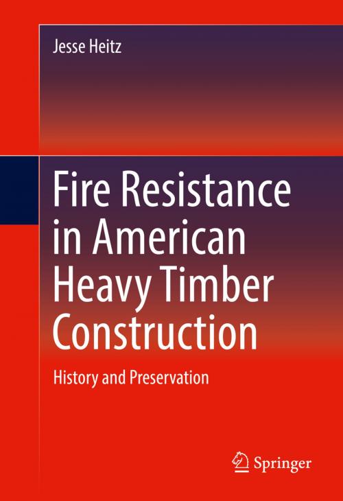 Cover of the book Fire Resistance in American Heavy Timber Construction by Jesse Heitz, Springer International Publishing