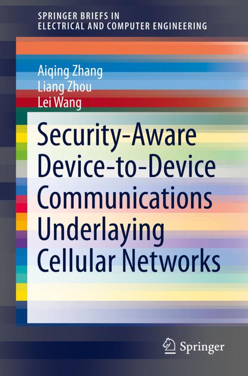 Cover of the book Security-Aware Device-to-Device Communications Underlaying Cellular Networks by Aiqing Zhang, Liang Zhou, Lei Wang, Springer International Publishing