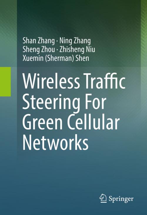 Cover of the book Wireless Traffic Steering For Green Cellular Networks by Shan Zhang, Ning Zhang, Sheng Zhou, Zhisheng Niu, Xuemin (Sherman) Shen, Springer International Publishing