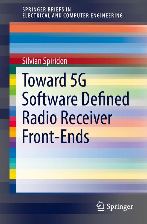 Cover of the book Toward 5G Software Defined Radio Receiver Front-Ends by Silvian Spiridon, Springer International Publishing