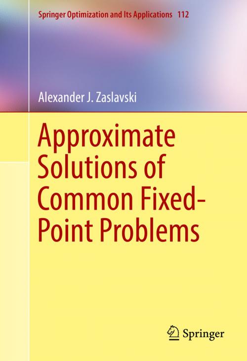 Cover of the book Approximate Solutions of Common Fixed-Point Problems by Alexander J. Zaslavski, Springer International Publishing