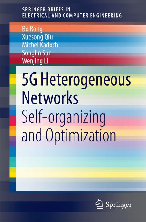 Cover of the book 5G Heterogeneous Networks by Bo Rong, Xuesong Qiu, Michel Kadoch, Songlin Sun, Wenjing Li, Springer International Publishing