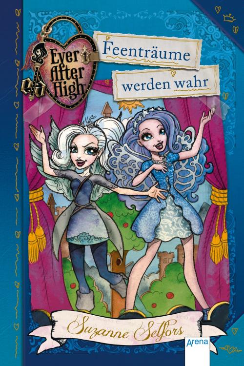 Cover of the book Ever After High (4). Feenträume werden wahr by Suzanne Selfors, Arena Verlag
