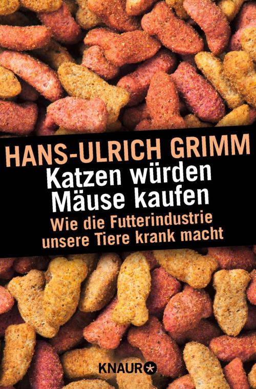 Cover of the book Katzen würden Mäuse kaufen by Hans-Ulrich Grimm, Knaur eBook