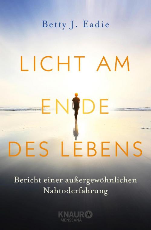 Cover of the book Licht am Ende des Lebens by Betty J. Eadie, Knaur MensSana eBook