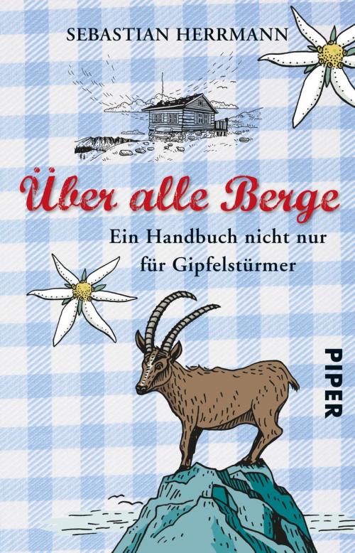 Cover of the book Über alle Berge by Sebastian Herrmann, Piper ebooks