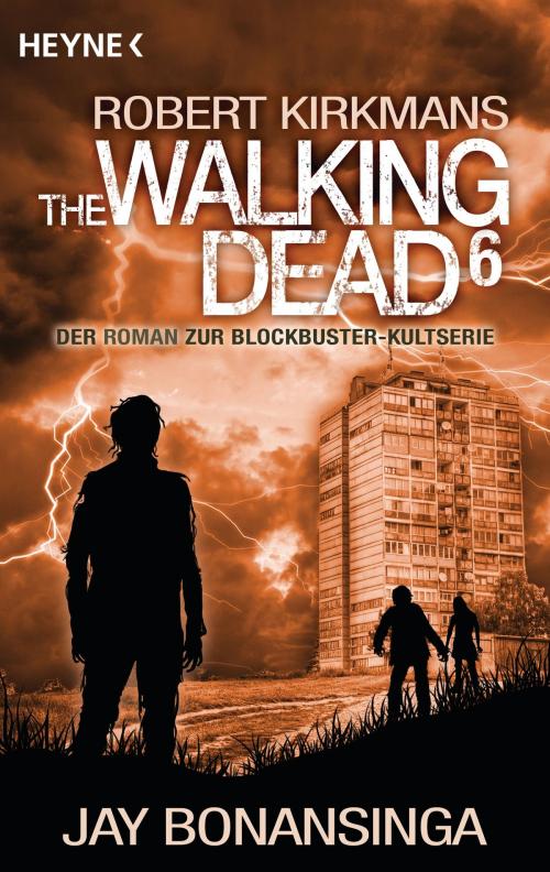 Cover of the book The Walking Dead 6 by Jay Bonansinga, Robert Kirkman, Heyne Verlag