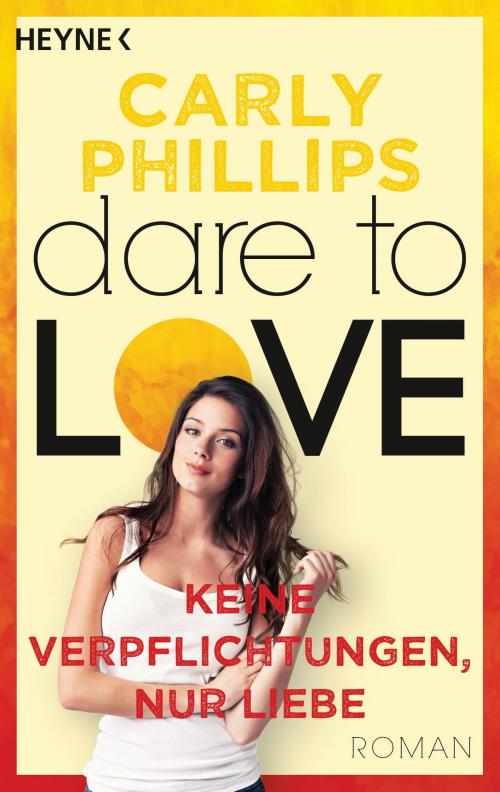 Cover of the book Keine Verpflichtungen, nur Liebe by Carly Phillips, Heyne Verlag