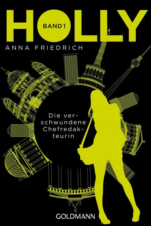 Cover of the book Holly. Die verschwundene Chefredakteurin by Anna Friedrich, Goldmann Verlag