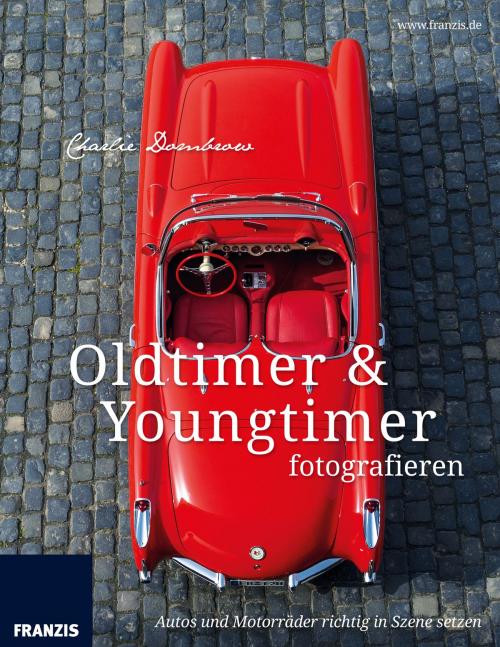 Cover of the book Oldtimer & Youngtimer fotografieren by Charlie Dombrow, Franzis Verlag