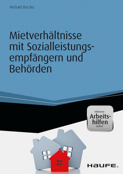 Cover of the book Mietverhältnisse mit Sozialleistungs- empfängern und Behörden - inkl. Arbeitshilfen online by Michael Baczko, Haufe
