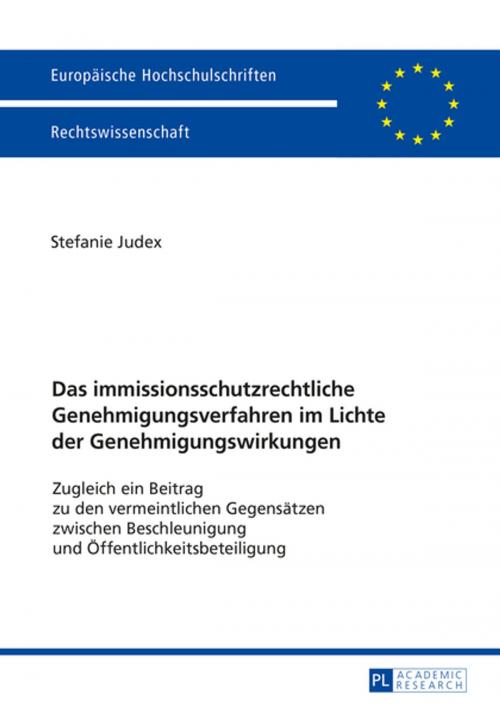 Cover of the book Das immissionsschutzrechtliche Genehmigungsverfahren im Lichte der Genehmigungswirkungen by Stefanie Judex, Peter Lang