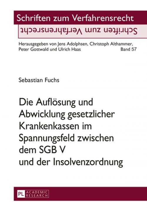 Cover of the book Die Aufloesung und Abwicklung gesetzlicher Krankenkassen im Spannungsfeld zwischen dem SGB V und der Insolvenzordnung by Sebastian Fuchs, Peter Lang