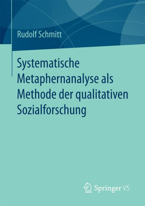 Cover of the book Systematische Metaphernanalyse als Methode der qualitativen Sozialforschung by Rudolf Schmitt, Springer Fachmedien Wiesbaden