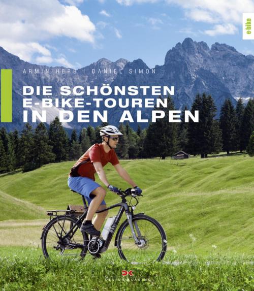 Cover of the book Die schönsten E-Bike-Touren in den Alpen by Armin Herb, Daniel Simon, Delius Klasing Verlag