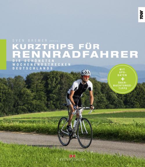 Cover of the book Kurztrips für Rennradfahrer by , Delius Klasing Verlag