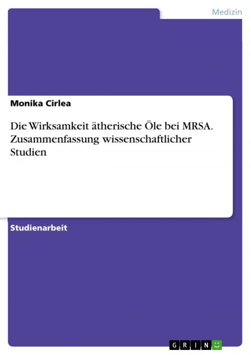 Cover of the book Die Wirksamkeit ätherische Öle bei MRSA. Zusammenfassung wissenschaftlicher Studien by Monika Cirlea, GRIN Verlag