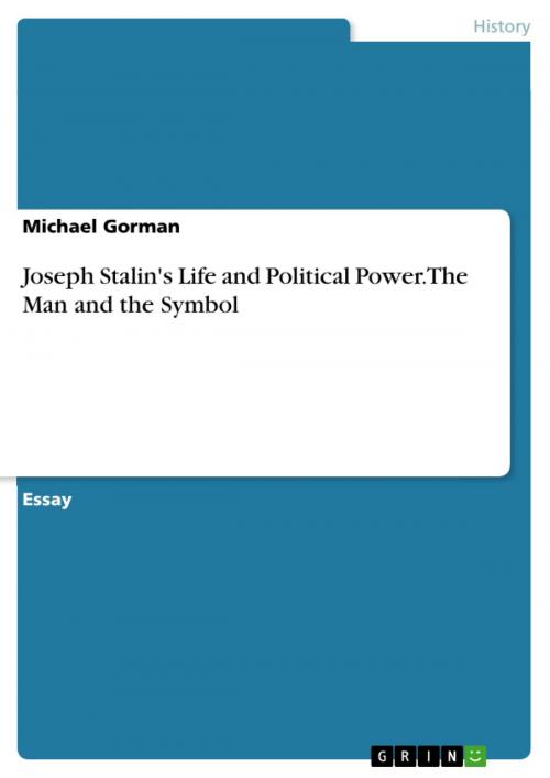Cover of the book Joseph Stalin's Life and Political Power. The Man and the Symbol by Michael Gorman, GRIN Publishing