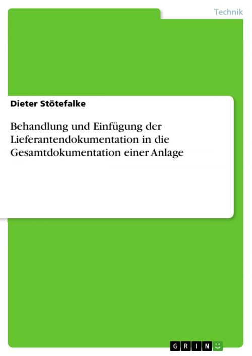 Cover of the book Behandlung und Einfügung der Lieferantendokumentation in die Gesamtdokumentation einer Anlage by Dieter Stötefalke, GRIN Verlag