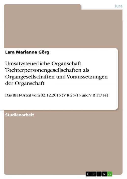 Cover of the book Umsatzsteuerliche Organschaft. Tochterpersonengesellschaften als Organgesellschaften und Voraussetzungen der Organschaft by Lara Marianne Görg, GRIN Verlag