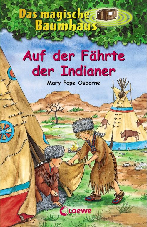 Cover of the book Das magische Baumhaus 16 - Auf der Fährte der Indianer by Mary Pope Osborne, Loewe Verlag