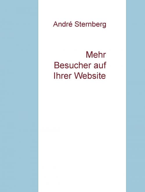 Cover of the book Mehr Besucher auf Ihrer Website by André Sternberg, Books on Demand