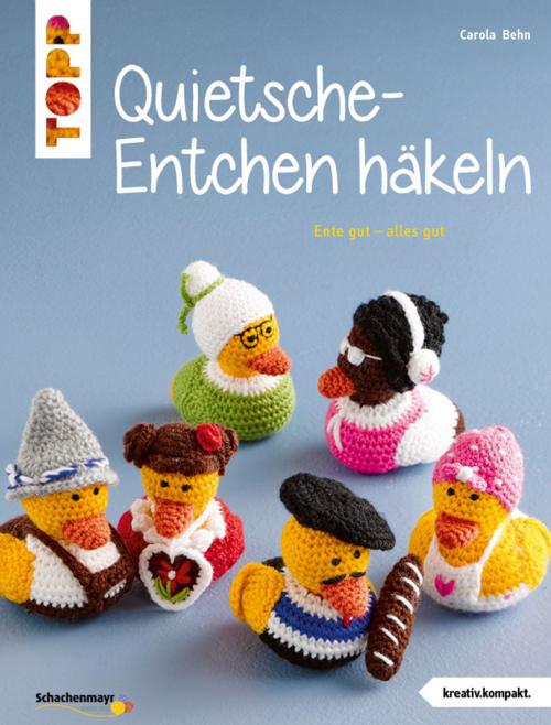 Cover of the book Quietsche-Entchen häkeln by Carola Behn, TOPP