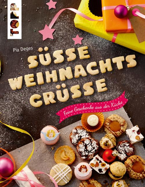 Cover of the book Süße Weihnachtsgrüße by Pia Deges, TOPP