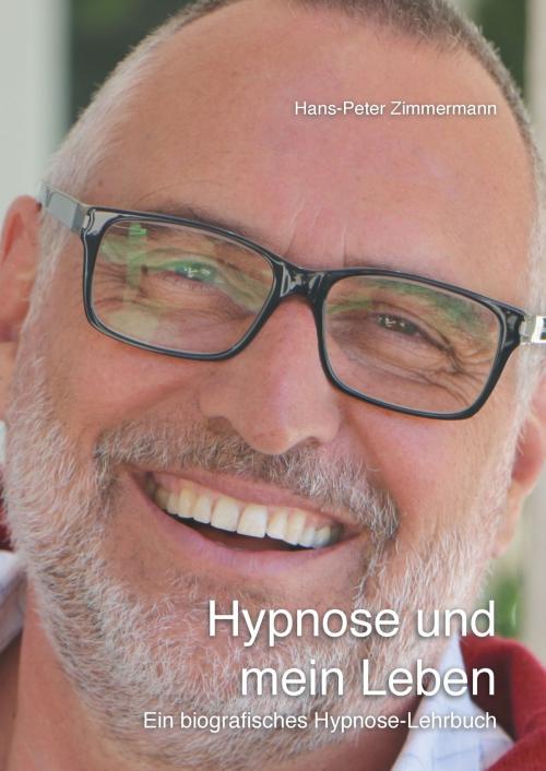 Cover of the book Hypnose und mein Leben by Hans-Peter Zimmermann, Books on Demand