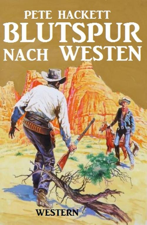 Cover of the book Blutspur nach Westen by Pete Hackett, Uksak E-Books