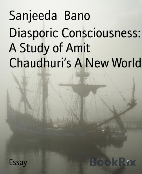 Cover of the book Diasporic Consciousness: A Study of Amit Chaudhuri's A New World by Sanjeeda Bano, BookRix