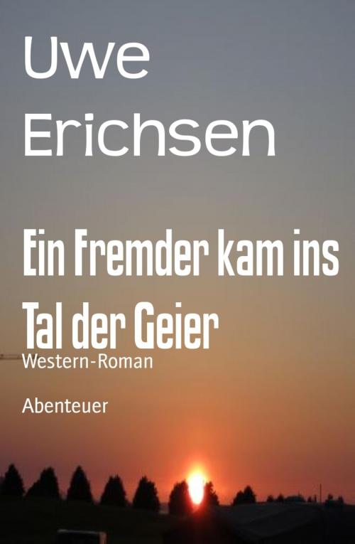 Cover of the book Ein Fremder kam ins Tal der Geier by Uwe Erichsen, BookRix