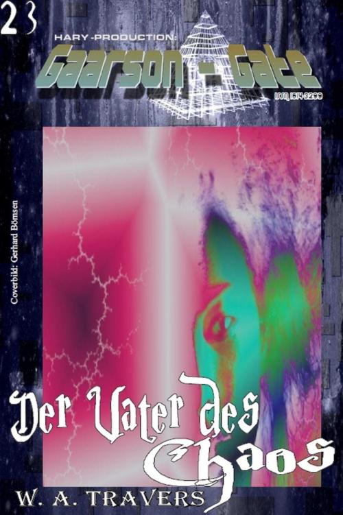 Cover of the book GAARSON-GATE 023: Der Vater des Chaos by W. A. Travers, BookRix