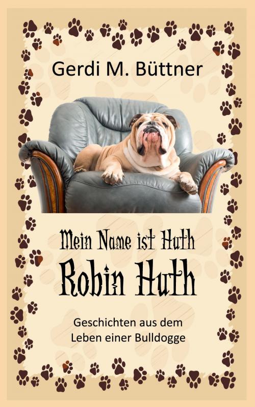 Cover of the book Mein Name ist Huth, Robin Huth by Gerdi M. Büttner, TWENTYSIX