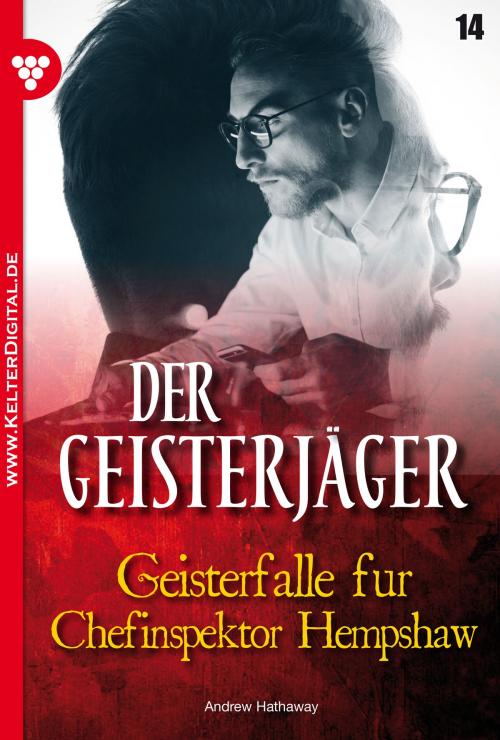 Cover of the book Der Geisterjäger 14 – Gruselroman by Andrew Hathaway, Kelter Media