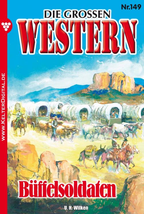 Cover of the book Die großen Western 149 by U.H. Wilken, Kelter Media