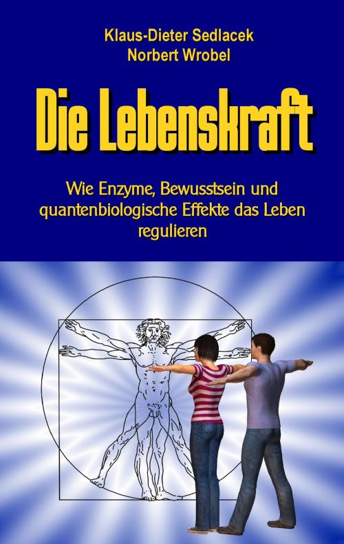 Cover of the book Die Lebenskraft by Klaus-Dieter Sedlacek, Norbert Wrobel, Books on Demand