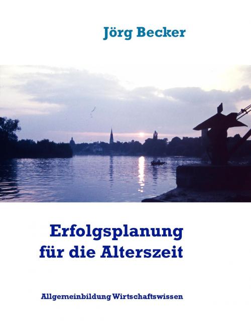 Cover of the book Erfolgsplanung für die Alterszeit by Jörg Becker, Books on Demand