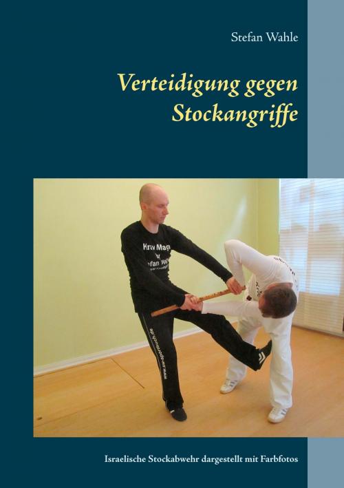 Cover of the book Verteidigung gegen Stockangriffe by Stefan Wahle, Books on Demand