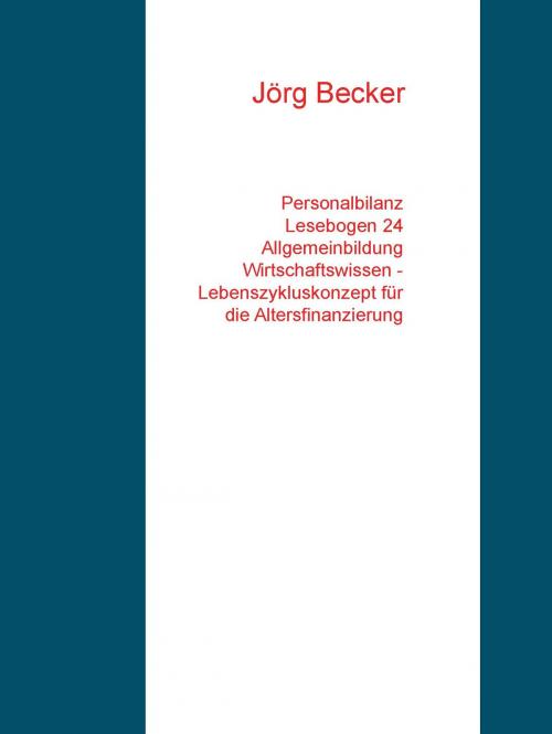 Cover of the book Personalbilanz Lesebogen 24 Allgemeinbildung Wirtschaftswissen - Lebenszykluskonzept für die Altersfinanzierung by Jörg Becker, Books on Demand