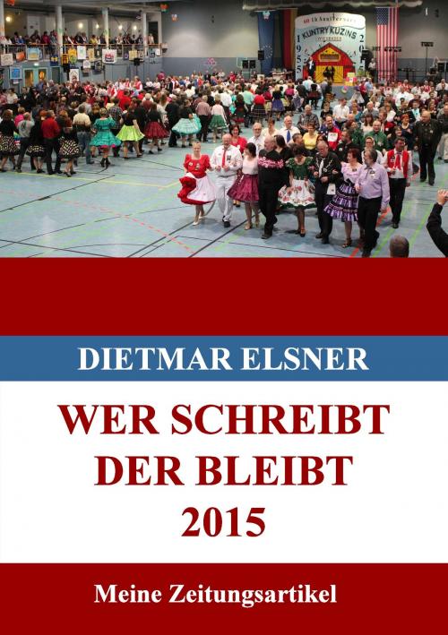 Cover of the book Wer schreibt der bleibt 2015 by Dietmar Elsner, Books on Demand
