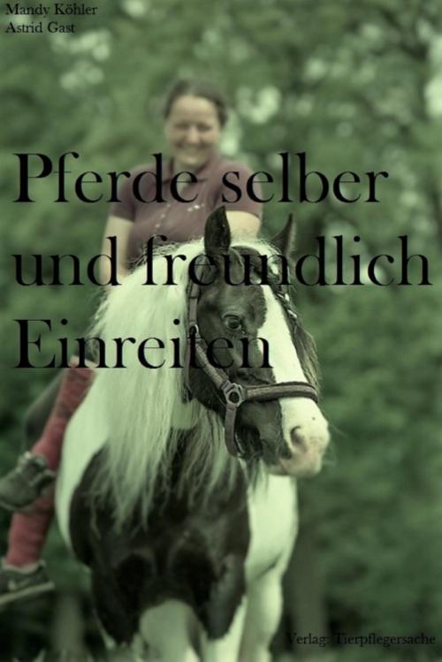 Cover of the book Pferde selber und freundlich Einreiten by Mandy Köhler, Astrid Gast, epubli