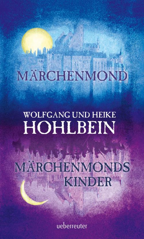 Cover of the book Märchenmond / Märchenmonds Kinder by Wolfgang Hohlbein, Heike Hohlbein, Ueberreuter Verlag