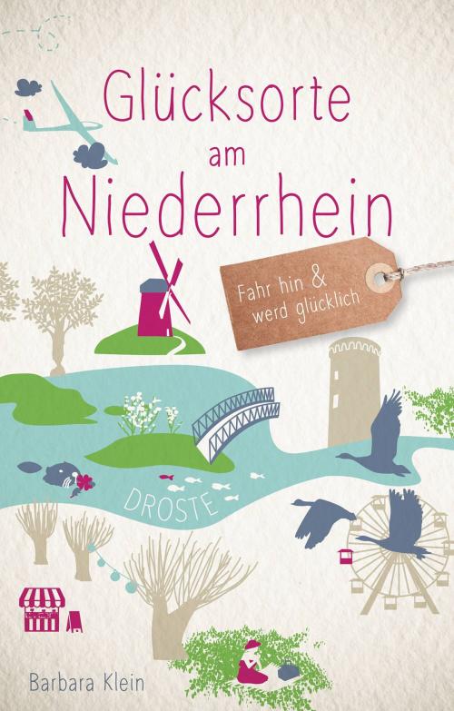 Cover of the book Glücksorte am Niederrhein by Barbara Klein, Droste Verlag