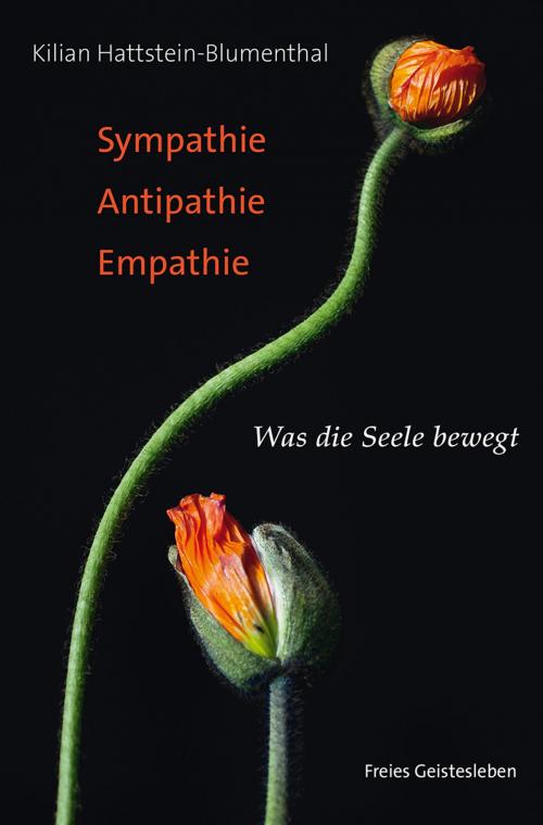 Cover of the book Sympathie - Antipathie - Empathie by Kilian Hattstein-Blumenthal, Verlag Freies Geistesleben