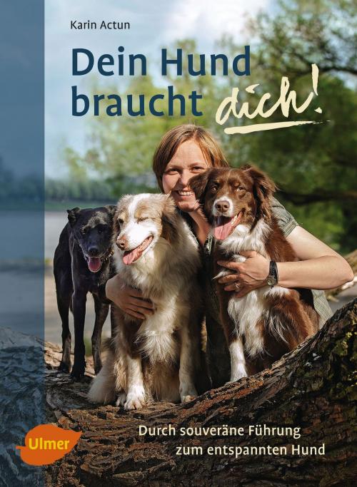 Cover of the book Dein Hund braucht dich! by Karin Actun, Verlag Eugen Ulmer