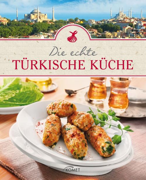Cover of the book Die echte türkische Küche by , Komet Verlag